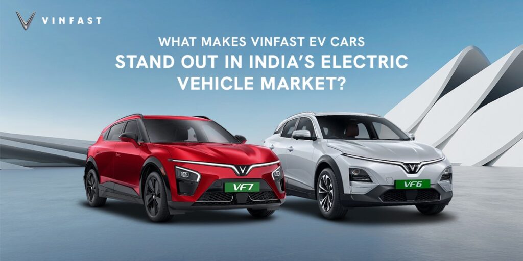 What Makes VinFast EV Cars Stand Out in India’s Electric Vehicle Market